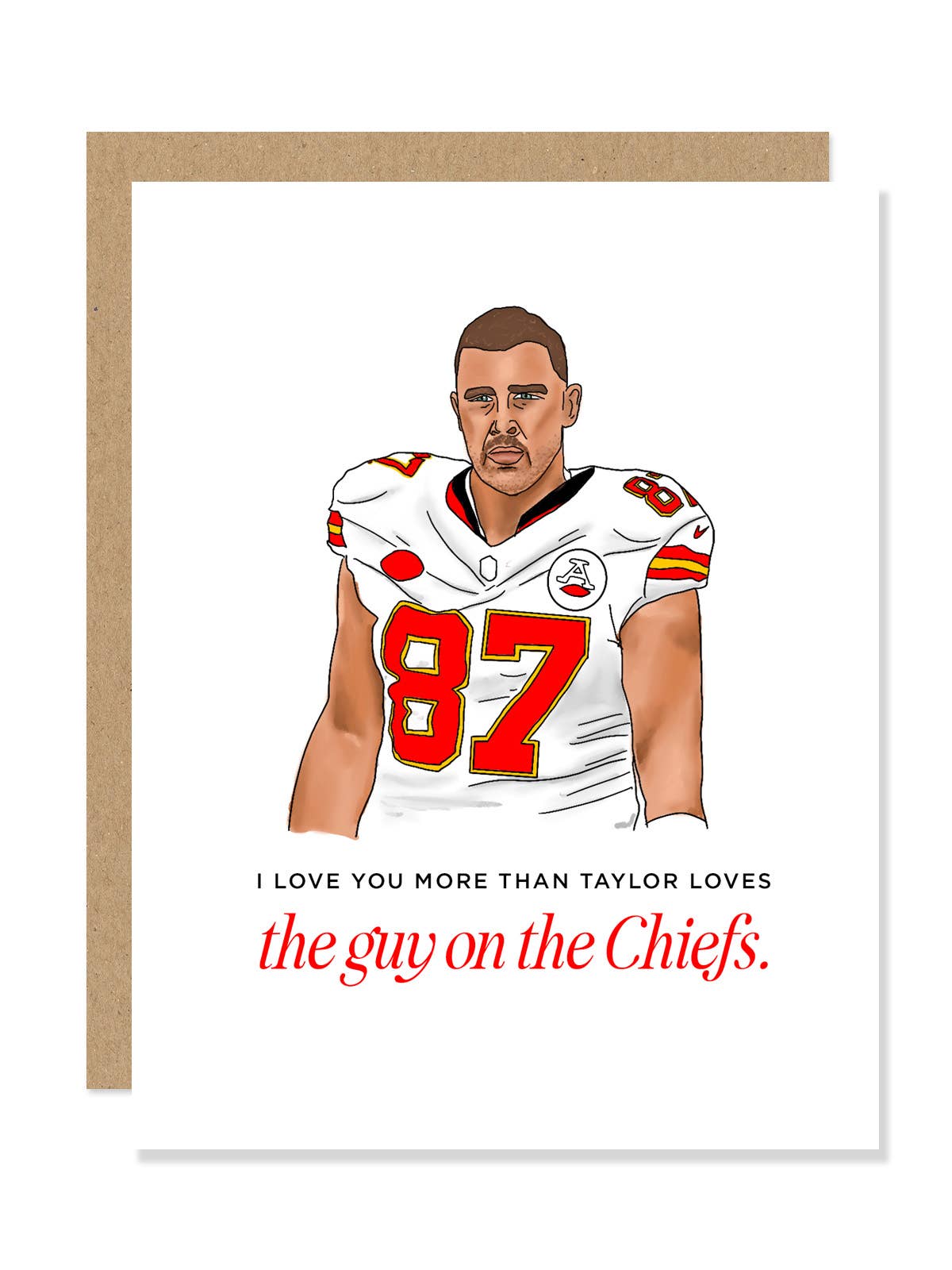 "I Love You More Than Taylor Loves the Guy on the Chiefs" Funny Card