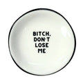 "Bitch, Don't Lose Me" Ceramic Ring Dish