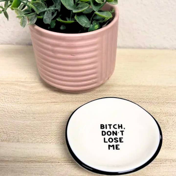"Bitch, Don't Lose Me" Ceramic Ring Dish